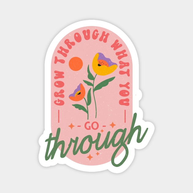 Grow Through What You Go Through Magnet by The WYLD Tribe