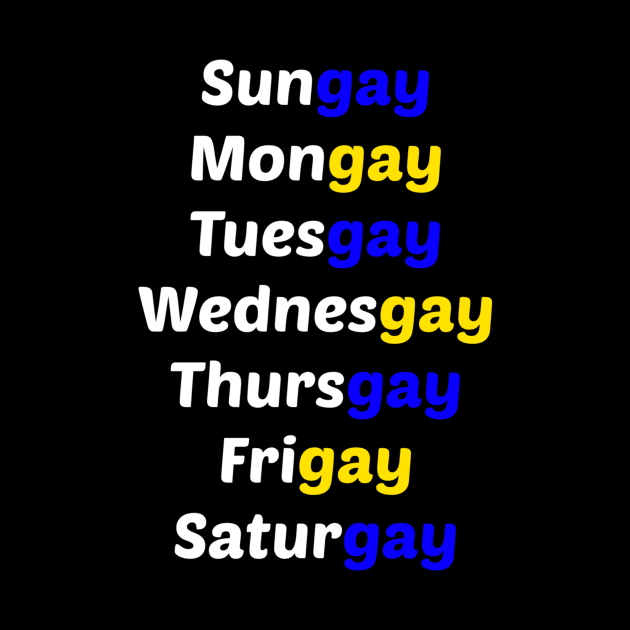 Funny Gay LGBTQ Pride Cute Days Of The Week Sarcasm by egcreations