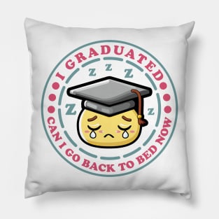 Can I Go Back To Bed Now Graduation Day Funny Pillow