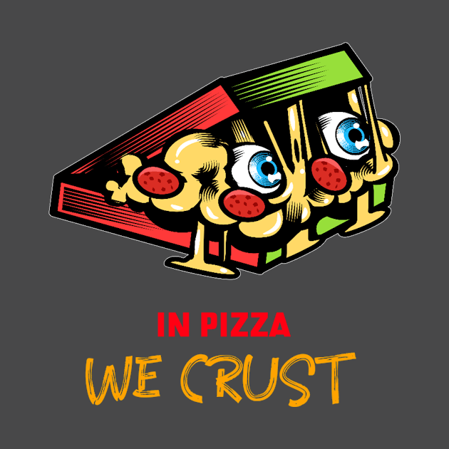 In Pizza We Crust by Dody