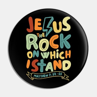 Jesus The Rock on which I Stand, Matthew 7:24-25 Pin