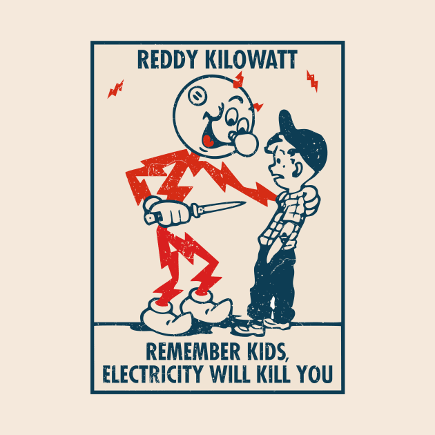 Remember Kids, Electricity Will Kill You - Reddy Kilowatt by Shut Down!
