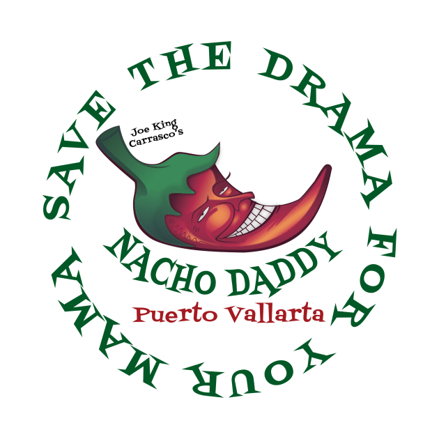 Round Save the Drama Nacho Daddy by Nacho Daddy by Nacho Mama