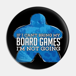 If I Can't Bring My Board Games Pin