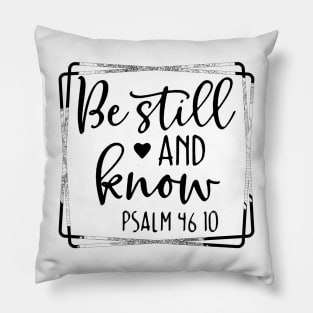 Be Still and Know Psalms 46 10 Pillow