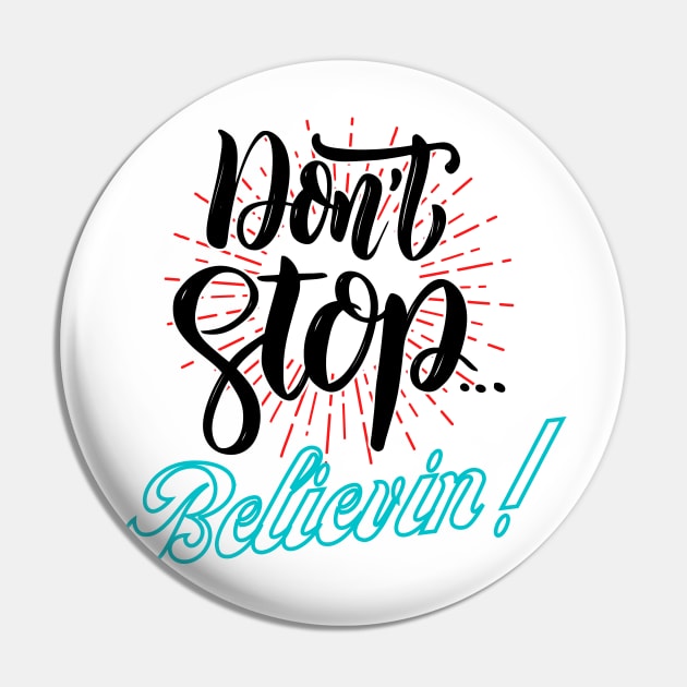 Dont stop believin Pin by Elgea Creations
