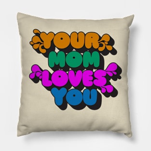 Your Mom Loves You Pillow