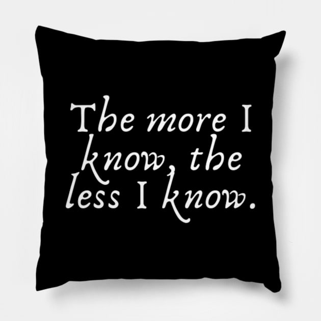 The more I know, the less I know Pillow by (Eu)Daimonia