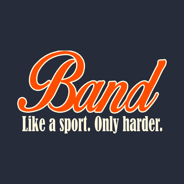 Band Like a Sport Only Harder Funny by nikkidawn74