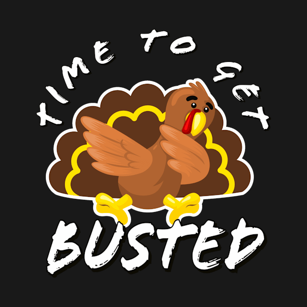 Time To Get Busted Funny Thanksgiving Day by PauLeeArt