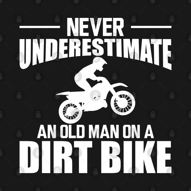 Dirt bike Dad - Never underestimate an old man on a dirt bike w by KC Happy Shop