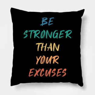 Be Stronger Than Your Excuses Pillow