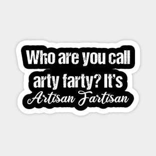 Arty Farty / Artisan Fartisan Magnet