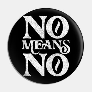 No Means No ! Retro Faded Style Design Pin