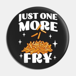 Just One More Fry - Funny Fries Lover Apparel - French Fries Pin