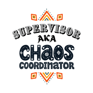 Supervisor Chaos Coordinator! T-Shirt