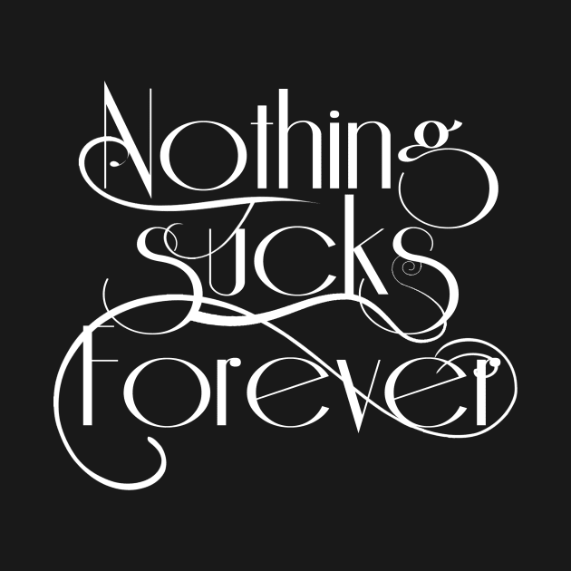 Nothing sucks forever by lunabelleapparel