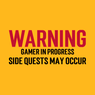 Warning: Gamer in progress. Side quests may occur. T-Shirt