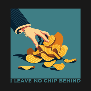 I leave no chip behind - heroes T-Shirt