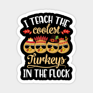 Teacher Thanksgivin I Teach The Coolest Turkeys In The Flock Magnet