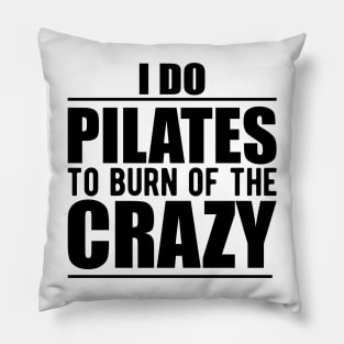 Pilates - I do pilates to burn of the crazy Pillow