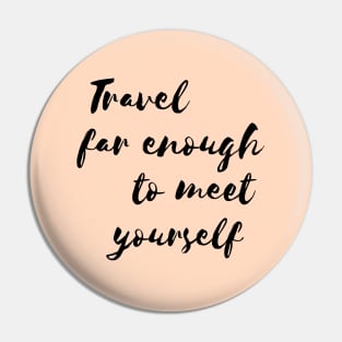 Travel far enough to meet yourself. Pin