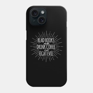 Read Books Drink Coffee Fight Evil Funny Book Reading Phone Case