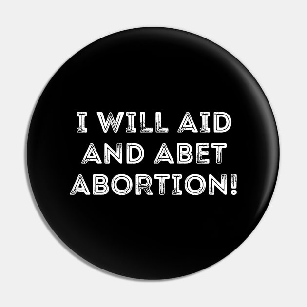 I Will Aid And Abet Abortion Pin by Word and Saying