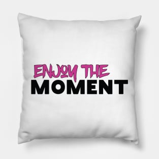 Enjoy The Moment Pillow