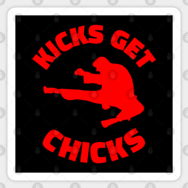 Kicks Get Chicks - Funny Karate - Kicks Get Chicks - Sticker | TeePublic Kicks Get Chicks - Funny Karate - Kicks Get Chicks - Sticker | TeePublic