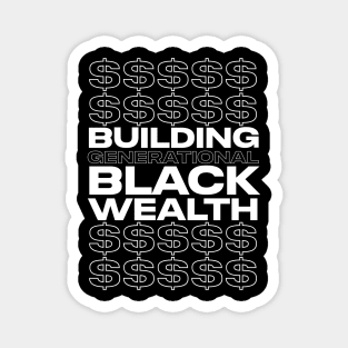 BUILDING GENERATIONAL BLACK WEALTH Magnet