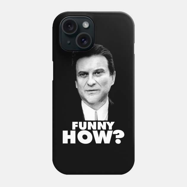 Funny How? Goodfellas Joe Pesci Phone Case by gulymaiden