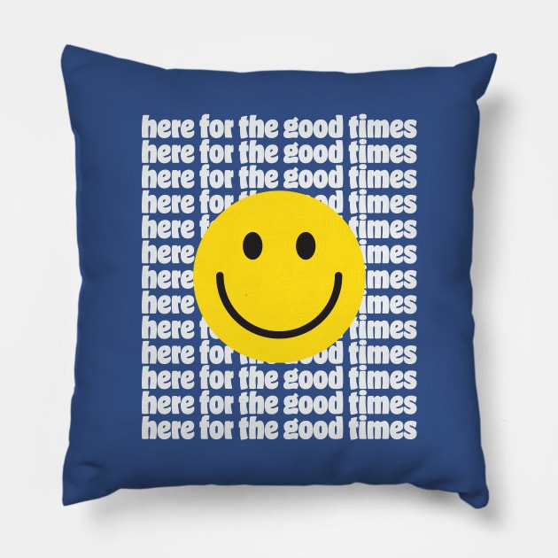 Here for the Good Times Pillow by KodeLiMe