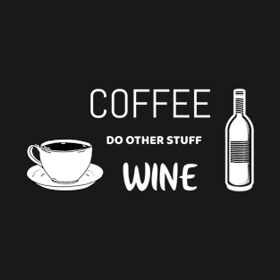 Coffee, do other stuff, wine - Funny shirt T-Shirt