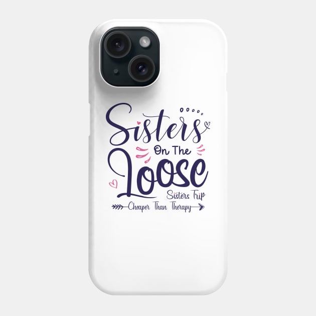 Sisters On The Loose Shirt Sisters Trip 2023 Vacation Lovers Phone Case by Sowrav