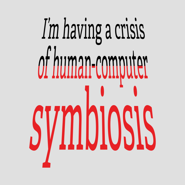 Crisis of Human-Computer Symbiosis by UltraQuirky