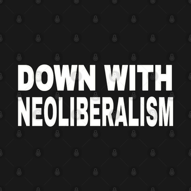 Down With NeoLiberalism - White - Front by SubversiveWare