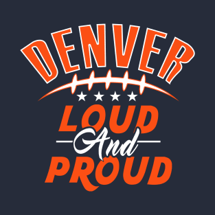 Denver Pro Football - Loud and Proud Fan T-Shirt