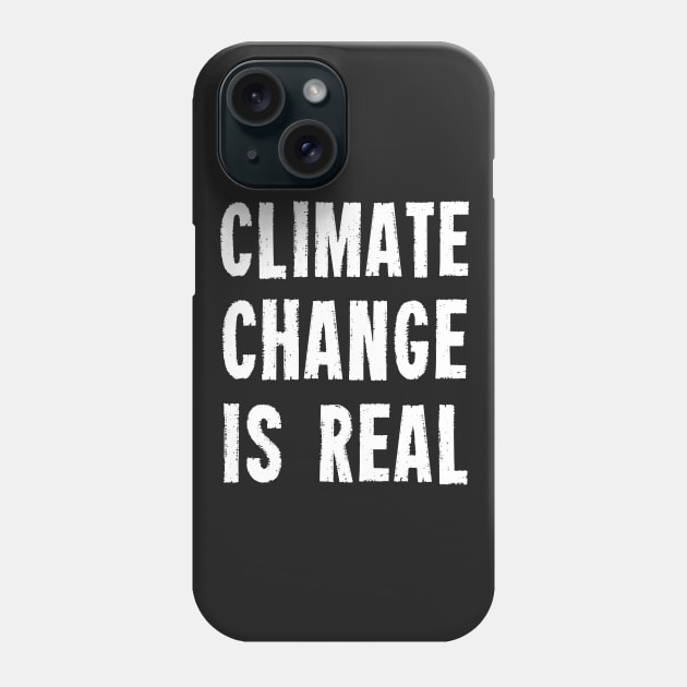 Climate Change Is Real Phone Case by dumbshirts