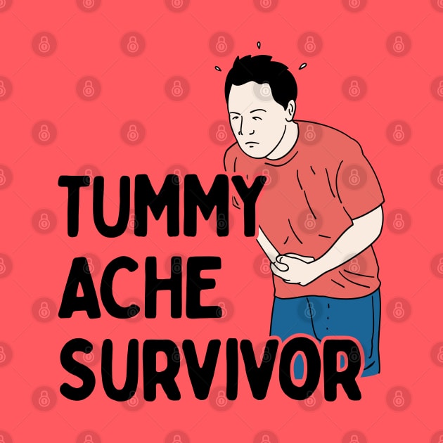 Tummy Ache Survivor - Abdominal Pain Humor by TwistedCharm