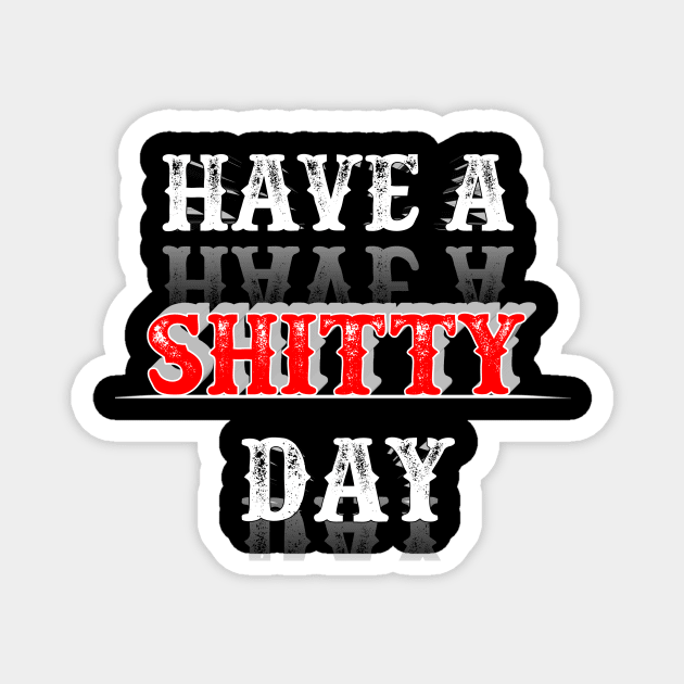 Have A shitty day 2020 Magnet by perfect x Shopping