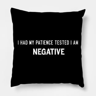 I had my patience tested I am negative Pillow