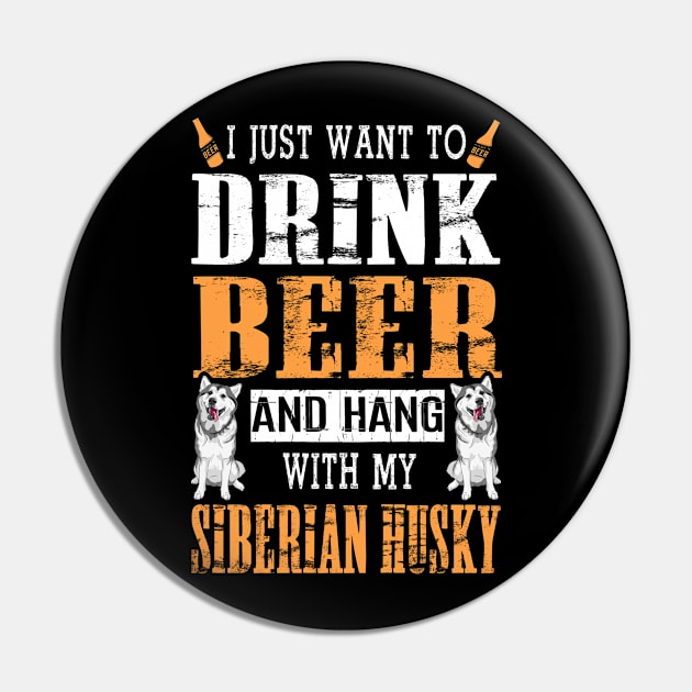 I Just Want To Drink Beer And Hang With My Siberian Husky Pin by DollochanAndrewss