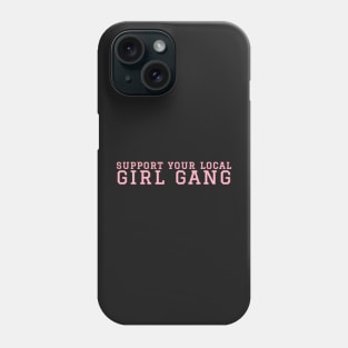 Support Your Local Girl Gang. Phone Case