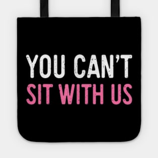 You Cant Sit With Us Sarcasm Humor Tote