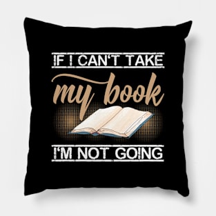 If I Cant Take My Book Im Not Going Pillow