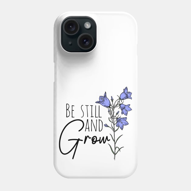 Be Still And Grow Wildflower Phone Case by Move Mtns