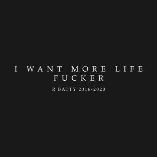 I want more life Fucker T-Shirt