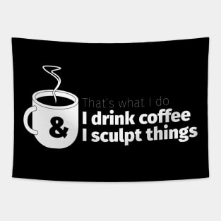 Drink Coffee and Sculpt Things Tapestry