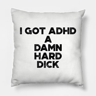 I Got ADHD Funny Pillow